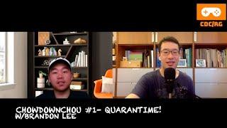 ChowDownChou #1- Quarantime! w/ Brandon Lee