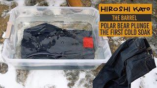 The Polar Bear Plunge!  For My Hiroshi Kato Barrel Jeans | First Cold Soak