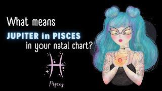 JUPITER IN Pisces // What Means in Your Natal Chart?