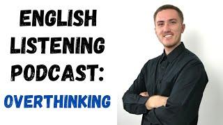 English Listening Podcast - Overthinking