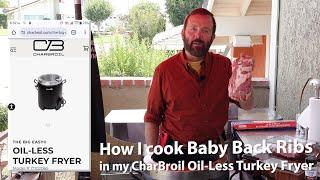 How I cook Baby Back Ribs in my CharBroil Oil-Less Fryer w/Paul Henderson