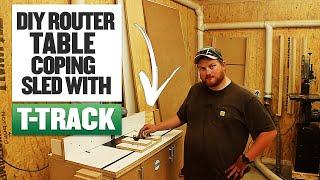 DIY Router Table Coping Sled with T-Track