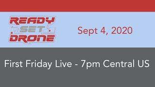First Friday Live With Ready Set Drone - September 4, 2020
