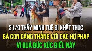 21/ 9 thầy Minh Tuệ đi khất thực, Bà con có lời qua tiếng lại với lực lượng hộ pháp vì quá bức xúc