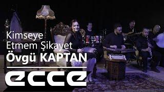 Övgü Kaptan - Kimseye Etmem Şikayet (Official Klip)