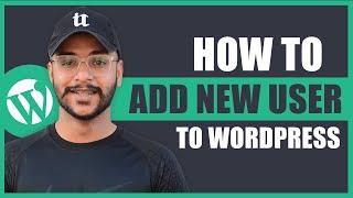 How to Add New Users in WordPress Website