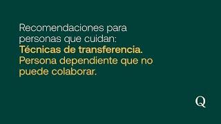 Técnicas de transferencias en una persona dependiente - Parte I