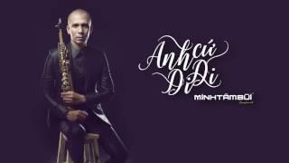 Audio Saxophone Anh Cứ Đi Đi - Official Music Video | Saxophone Minh Tâm Bùi | Saxophone hay