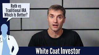 Roth vs Traditional IRA - The White Coat Investor - Basics