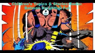 Children's Topics & Stories Radio: Batman Knightfall full