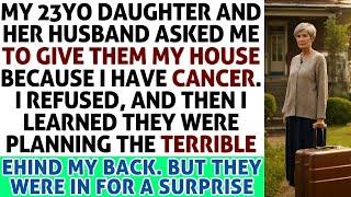 My Daughter And Her Hubby Asked Me To Give Them My House Bcoz I Have Cancer And 'I Have No Futu