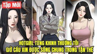 Hotgirl Từng Khinh Thường Giờ Muốn Cùng Anh Ấy Sinh Tồn Trong Tận Thế [P1-14] | Review Truyện Tranh