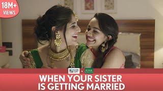 FilterCopy | When Your Sister Is Getting Married | Ft. Apoorva Arora and Saloni Batra