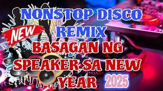 VIRAL NONSTOP DISCO REMIX 2025 | PANG NEW YEAR BASAGAN NG SPEAKER