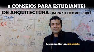 3 CONSEJOS PARA ESTUDIANTES DE ARQUITECTURA PARA SU TIEMPO LIBRE