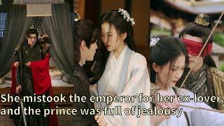 【ENG SUB】She mistook the emperor for her ex-lover, and the prince was full of jealousy