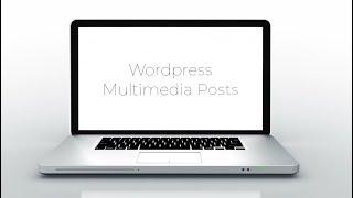 Creating Wordpress Multimedia Posts