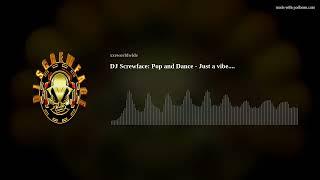 DJ Screwface:  Pop and Dance - Just a vibe....