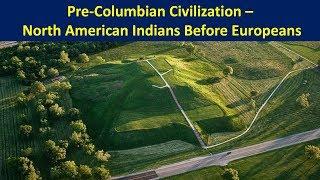 Pre-Columbian Civilization - North American Indians Before Europeans