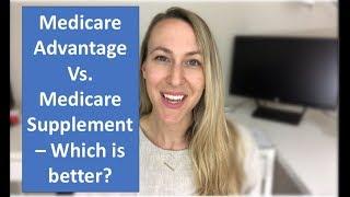 Medicare Advantage Vs. Medicare Supplement - An Unbiased Comparison