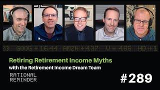 Retiring Retirement Income Myths with the Retirement Income Dream Team | Rational Reminder 289