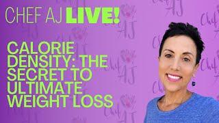 What is Calorie Density? | LIVE With Chef AJ and why it is The Secret to Ultimate Weight Loss