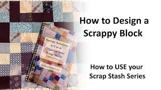 How to Design a Scrappy Quilt Block - Use Your Scrap Stash Series