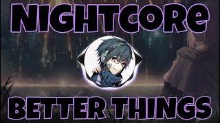 (Nightcore) BETTER THINGS [Josh A]