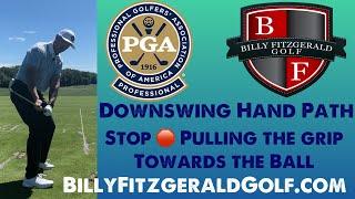 Downswing Hand Path: Stop  Pulling the Grip Towards the Ball @BillyFitzgeraldGolf