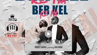 BER KEL KE HA - SWEET ANGEL FT. KAI WAN (OFFICIAL AUDIO)