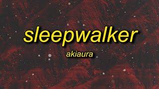 akiaura - sleepwalker (slowed) lyrics