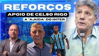 GRÊMIO: REFORÇOS A CAMINHO! CONFIRMADO | CELSO RIGO AJUDANDO | PRESIDENTE DO INTER “AJUDOU” O GRÊMIO