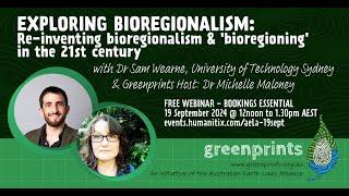 Exploring Bioregionalism:Re-inventing bioregionalism & bioregioning in the 21st Century - Sam Wearne