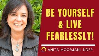 Be Yourself & Live Fearlessly- Anita Moorjani (Near-death experiencer)