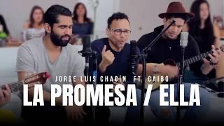 La Promesa / Ella - Jorge Luis Chacin feat. CAIBO