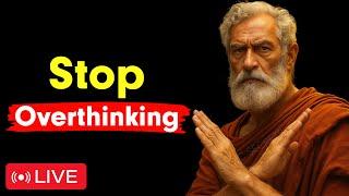 [LIVE] How to Stop Overthinking – 7 Powerful Stoic Lessons | Modern Stoicism