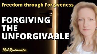 I CANNOT FORGIVE THIS! - How to achieve true forgiveness | Mel Rentmeister