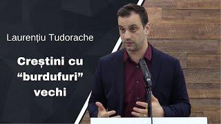 Laurențiu Tudorache | Creștini cu "burdufuri" vechi | Predică