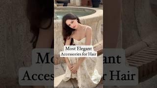 Most ELEGANT Hair Accessories For Elegant Women! #haircut #hair #accessories  #oldmoneylife