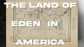 The Land of Eden in America and The Garden (part 1)