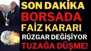 Son Dakika Borsada Faiz Kararı! Rüzgar Değişiyor, Borsa-Dolar.