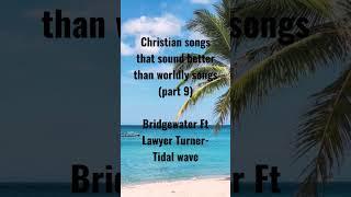 Christian songs that sound better than worldly songs #christianartists #bridgewater #lawyerturner