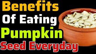 Pumpkin Seeds: Top 10 Benefits You Will Experience When You Eat Pumpkin Seeds Every Day