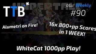 WhiteCat & Alumetri 16x 800+pp Scores + 1000pp Play! & more! - osu! Weekly #90