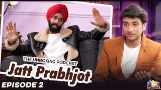 EP 2: Jatt Prabhjot | NEPAL @CCIDENT   SAHIBA ️ Secrets etc. | The Unboxing Podcast by Vinit Jain