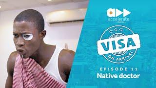 Visa On Arrival: Native doctor (Episode 11)