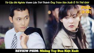 Cậu Bé Nghèo Vươn Lên Trở Thành Ông Trùm Sản Xuất Ô Tô Hàng Đầu Thế Giới | Review Phim Hay