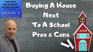 BUYING A HOUSE NEXT TO A SCHOOL PROS AND CONS