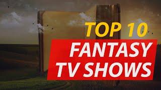 Top 10 Best Fantasy TV Shows