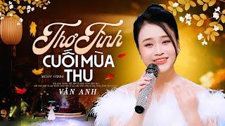 Thơ Tình Cuối Mùa Thu - Vân Anh | Giọng Hát Chinh Phục Trái Tim Triệu Khán Giả Nghe Nhạc Trữ Tình